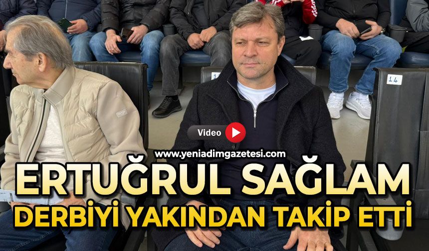 Ertuğrul Sağlam derbiyi yakından takip etti