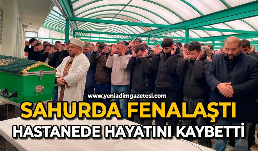 Sahurda fenalaştı: Hastanede hayatını kaybetti