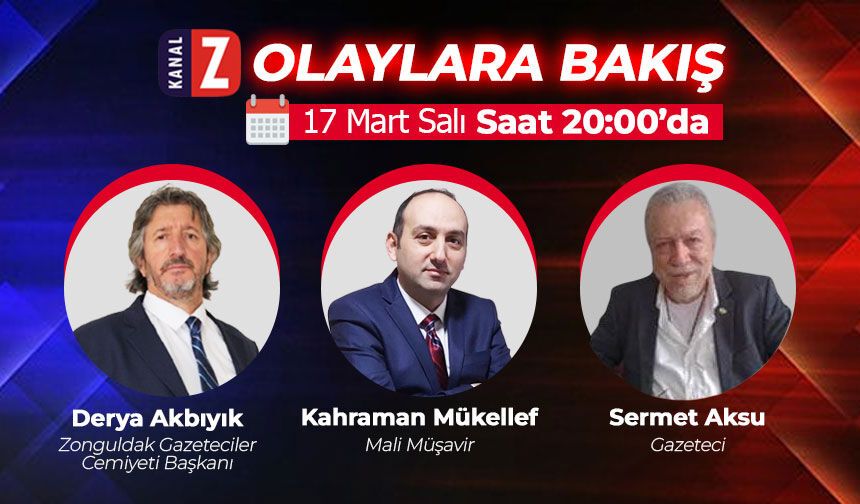 Olaylara Bakış 17 Mart Salı Kanal Z'de ekranlara gelecek