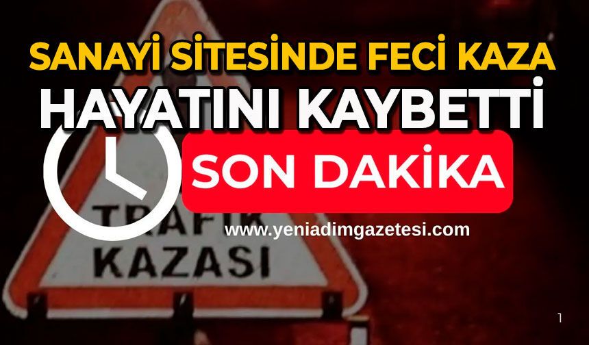 Sanayi sitesinde feci kaza: Hayatını kaybetti