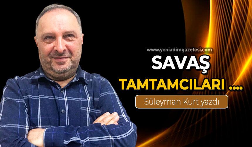 Savaş Tamtacıları…