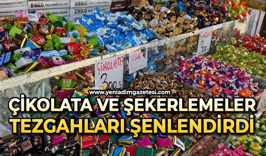 Çikolata ve şekerlemeler tezgahları şenlendirdi