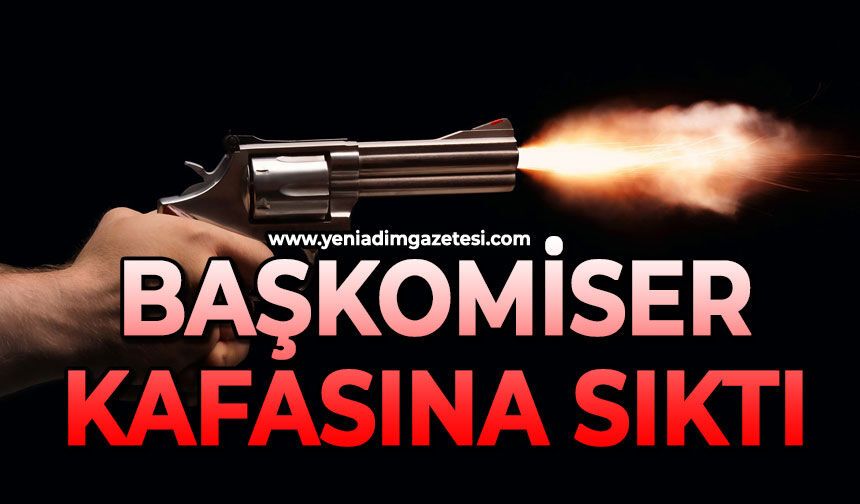 Başkomiser kafasına sıktı