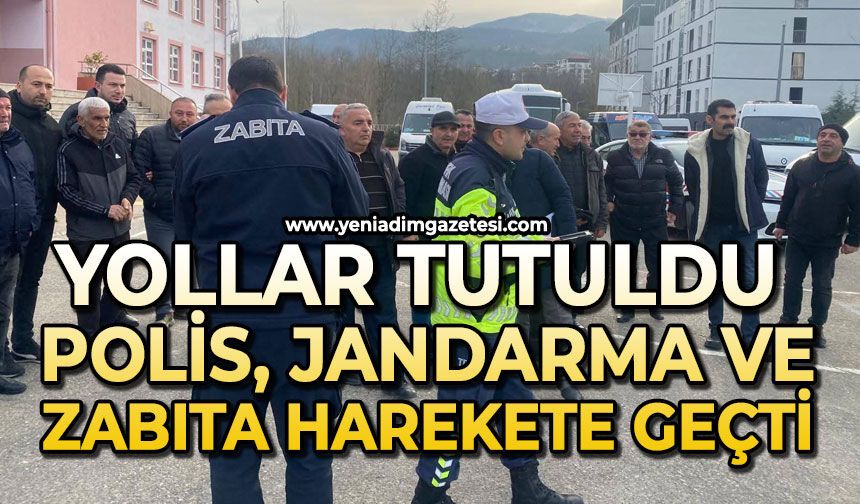 Yollar tutuldu: polis, jandarma ve zabıta harekete geçti