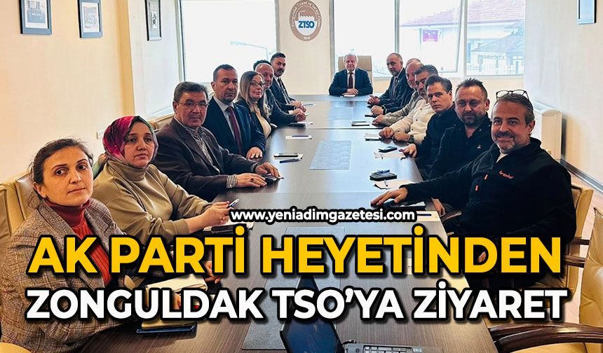 AK Parti heyetinden Zonguldak TSO’ya ziyaret