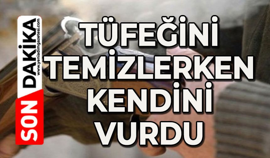 Tüfeğini temizlerken kendini vurdu