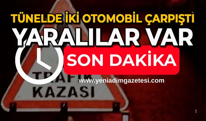 Tünelde iki otomobil çarpıştı: Yaralılar var