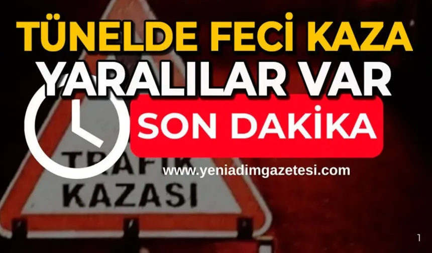Tünelde korkunç kaza: Yaralılar var