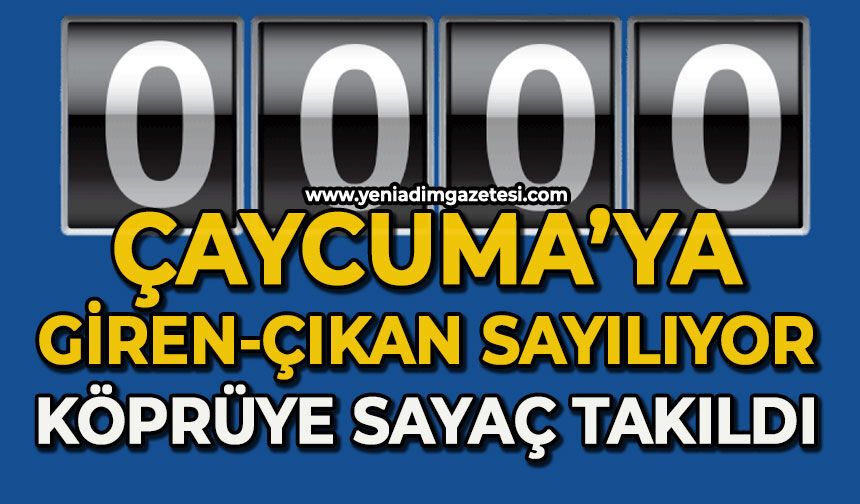 Çaycuma girip çıkanlar sayılıyor: Köprüye sayaç yerleştirildi