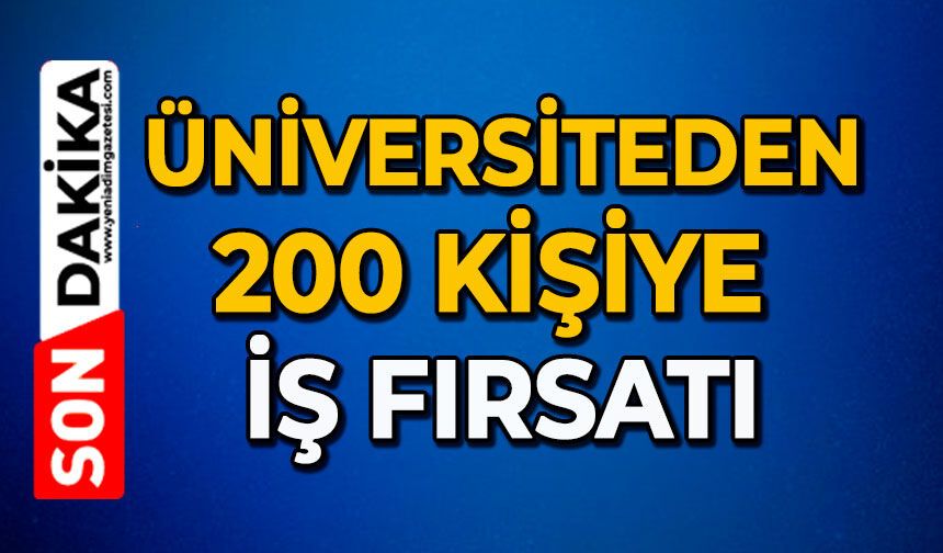 Üniversiteden 200 kişiye iş fırsatı