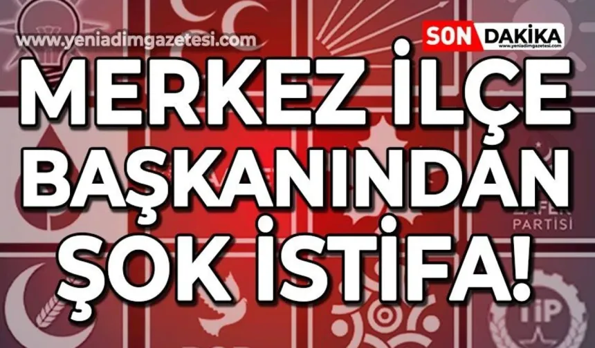 Merkez ilçe başkanı ve yönetimi istifa etti