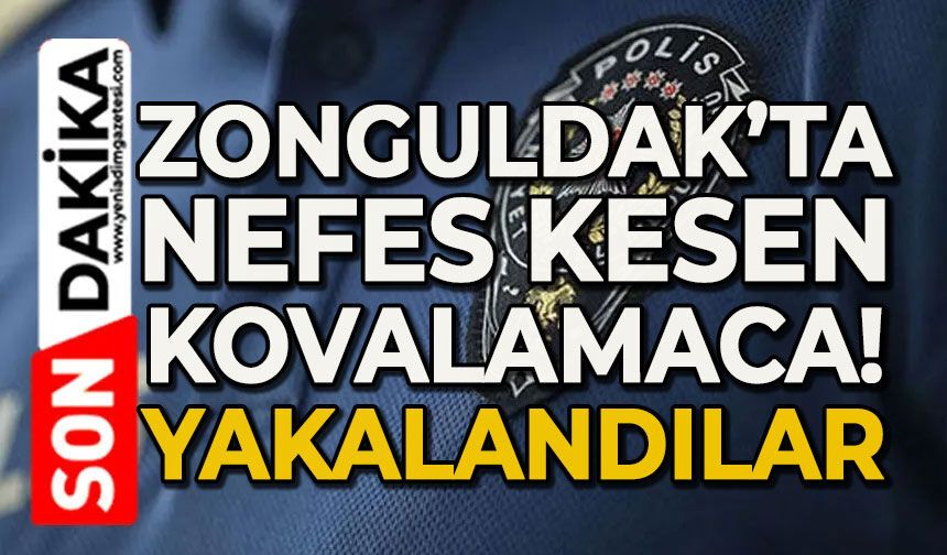 Zonguldak’ta nefes kesen kovalamaca: Yakalandılar!