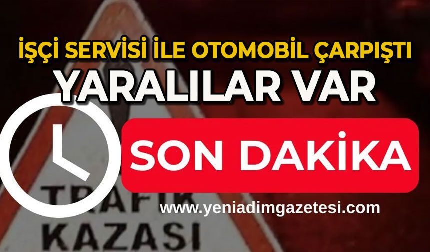 İşçi servisi ile otomobil çarpıştı: 11 yaralı
