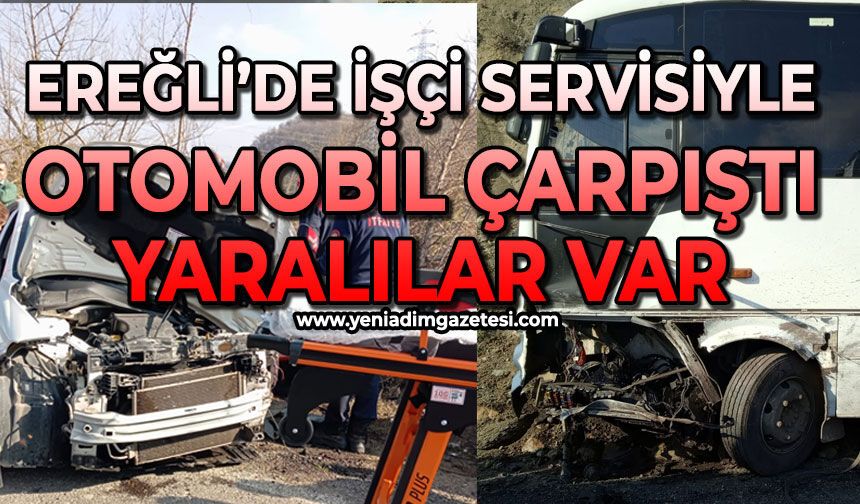 Ereğli'de işçi servisi ile otomobil çarpıştı: Yaralılar var