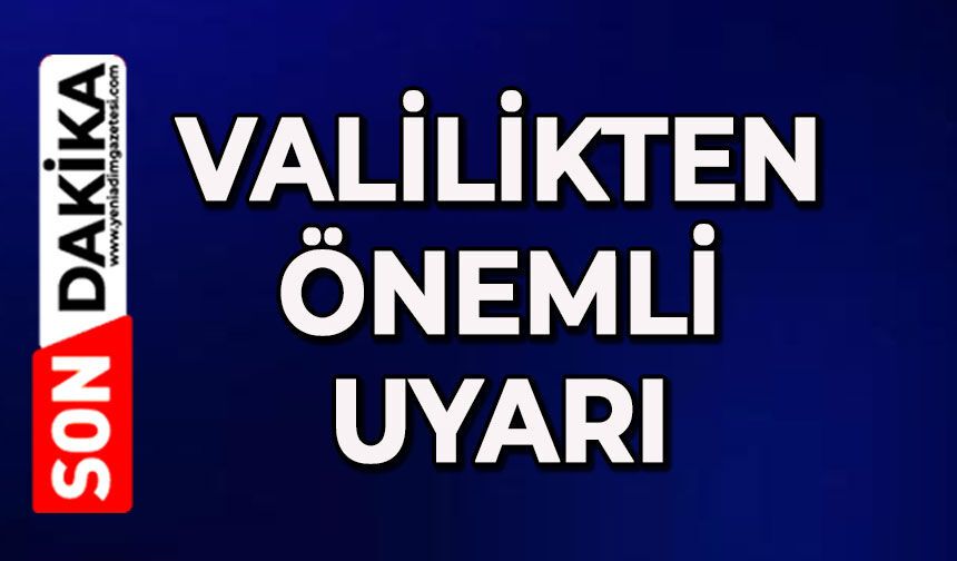 Valilikten önemli uyarı