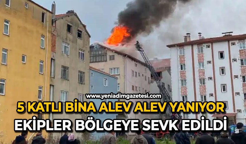 5 katlı bina alev alev yanıyor: Ekipler bölgeye sevk edildi