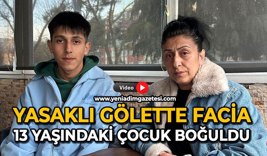 Yasaklı gölette facia: 13 yaşındaki çocuk boğuldu