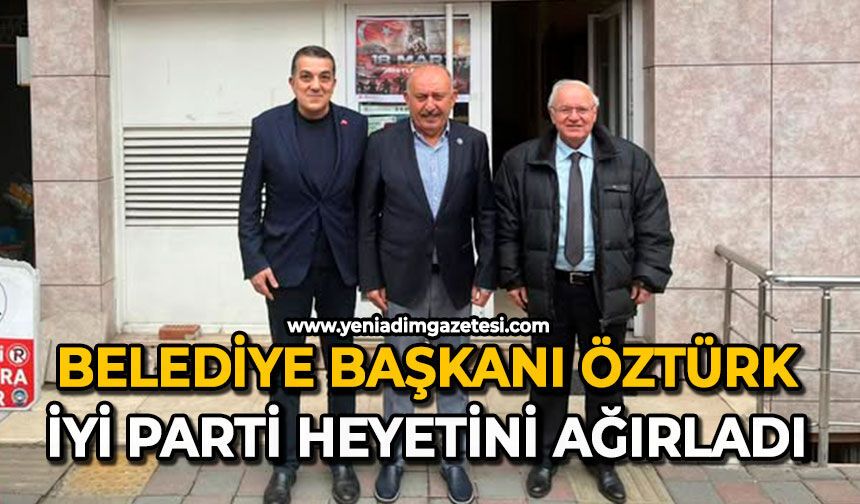 Belediye Başkanı Öztürk,  İYİ Parti heyetini ağırladı
