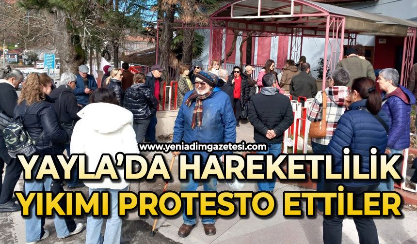Yayla’da hareketlilik: Yıkımı protesto ettiler