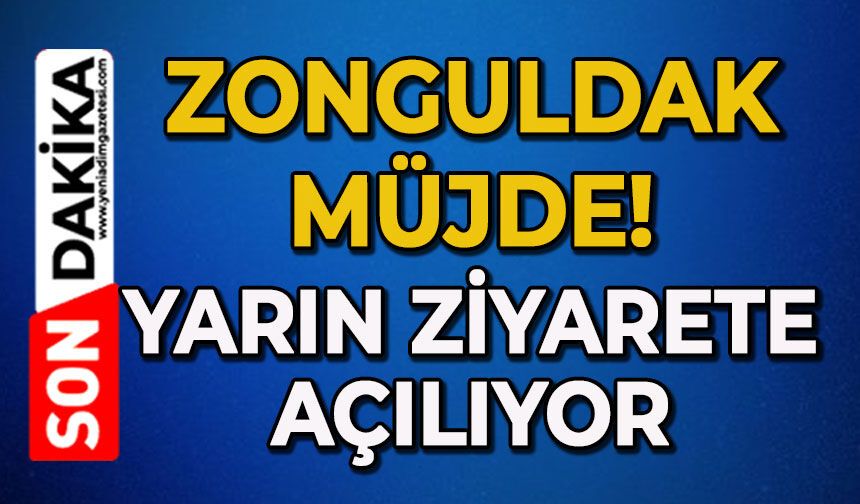 Zonguldak müjde: Yarın ziyarete açılacak