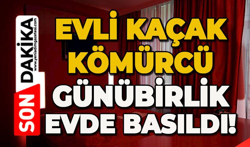 Evli kaçak kömürcü günübirlik evde basıldı!