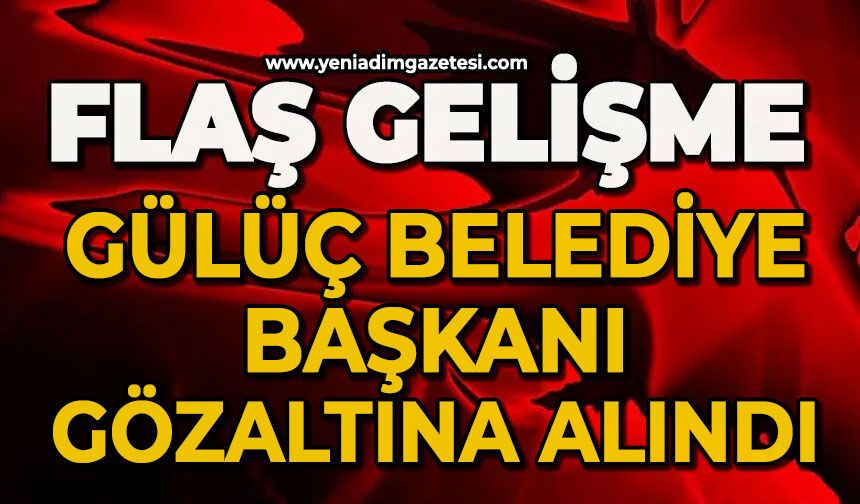 Gülüç Belediye Başkanı gözaltına alındı
