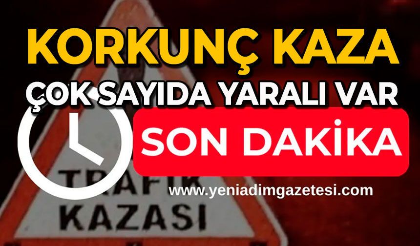 Korkunç kaza: Çok sayıda yaralı var
