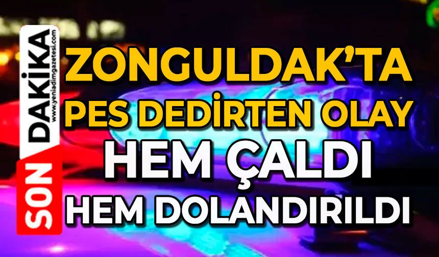 Zonguldak’ta pes dedirten olay: Hem çaldı hem dolandırıldı