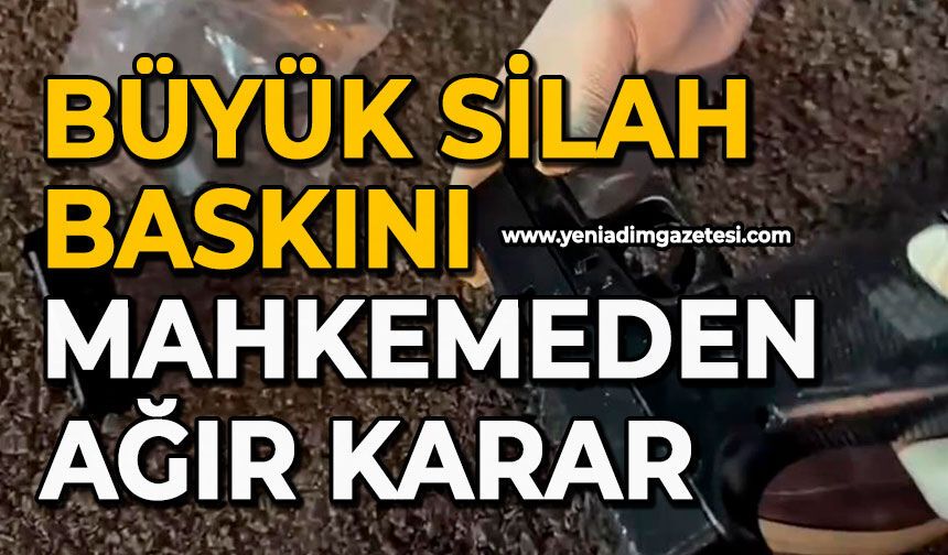 Büyük silah baskını: Mahkemeden ağır karar
