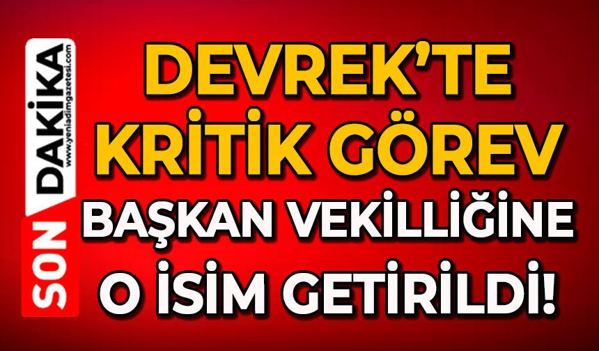 Devrek’te kritik görev: Başkan vekilliğine o isim getirildi!