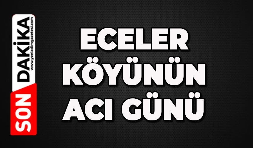 Eceler Köyünün acı günü