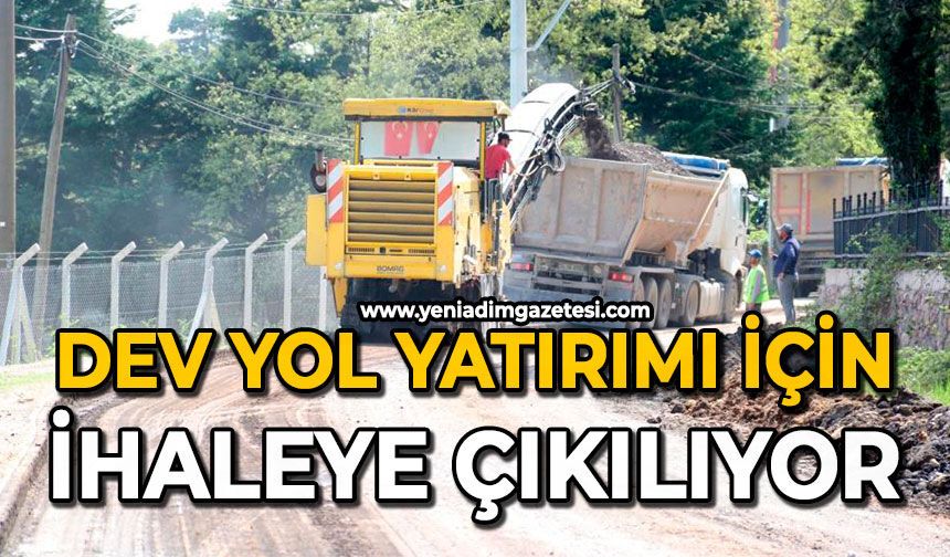 Dev yol yatırımı için ihaleye çıkılıyor