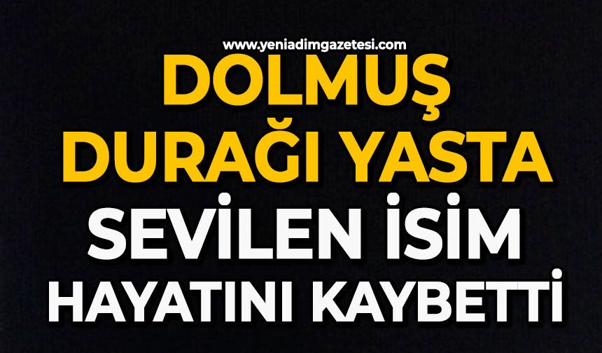 Dolmuş durağı yasta: Sevilen isim hayatını kaybetti