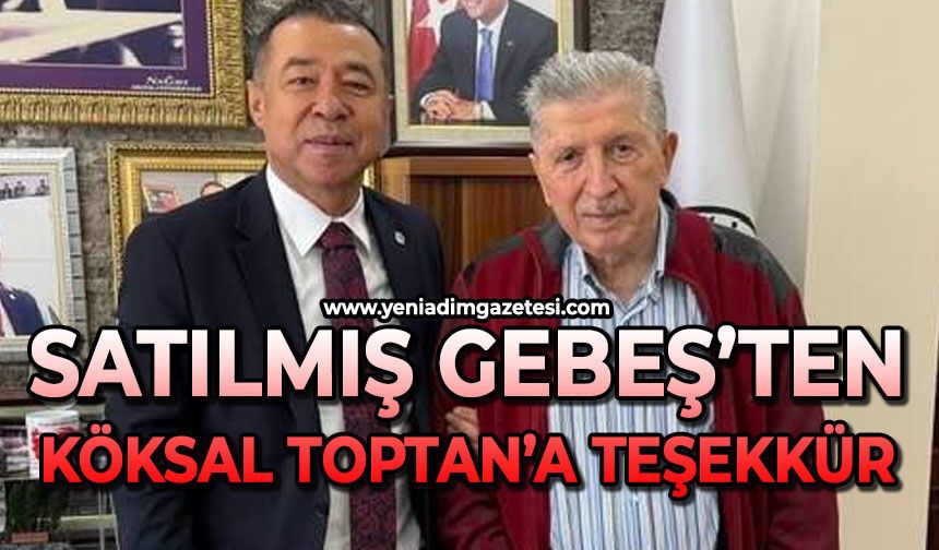 Satılmış Gebeş'ten Köksal Toptan'a teşekkür