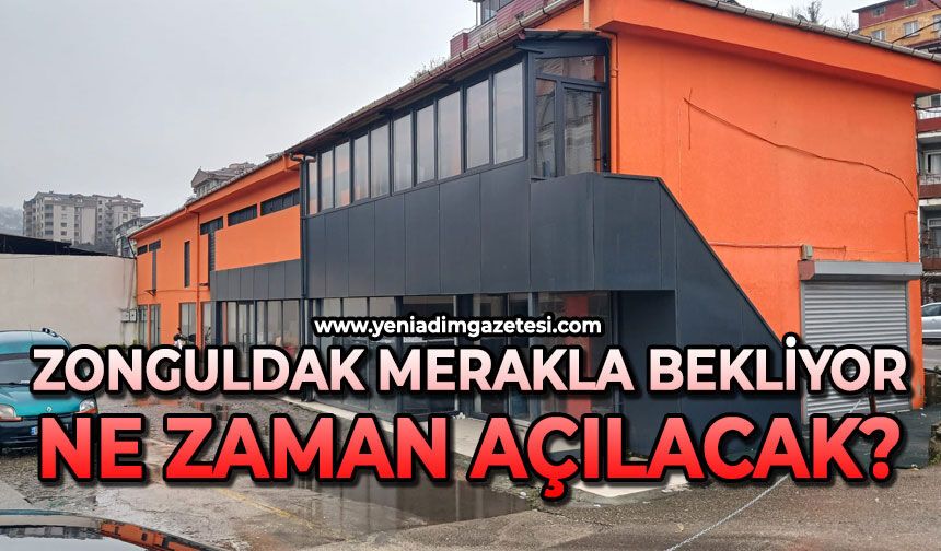 Zonguldak merakla bekliyor: Ne zaman açılacak ?