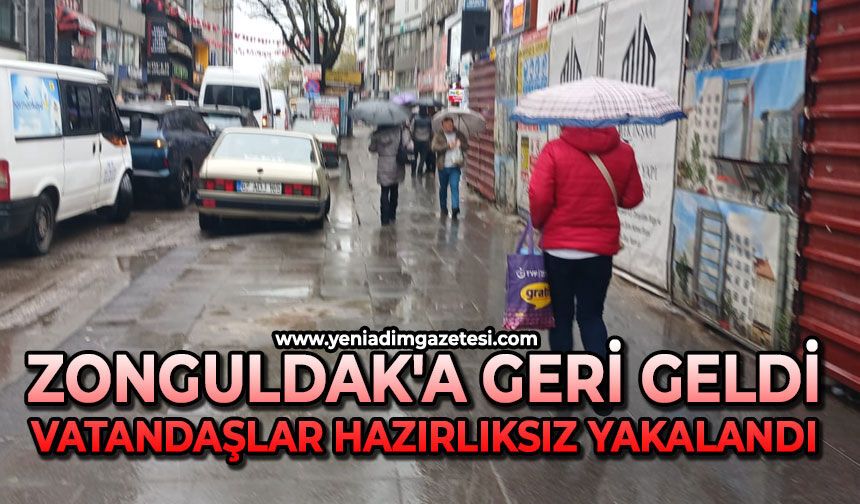 Zonguldak'a geri geldi: Vatandaşlar hazırlıksız yakalandı