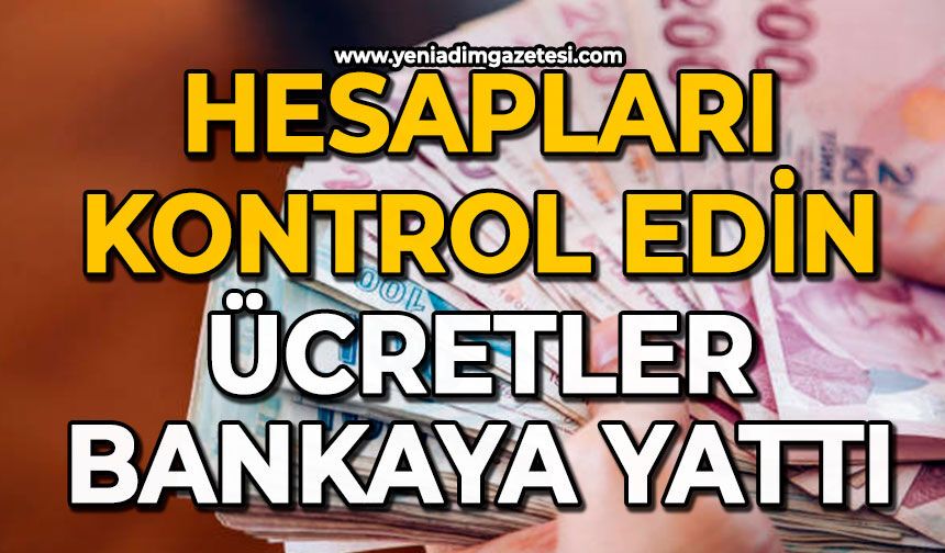 Hesapları kontrol edin: Ücretler Bankaya yattı