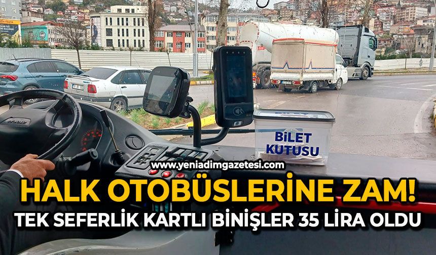 Halk Otobüslerine zam: Tek seferlik kartlı binişler 35 lira oldu