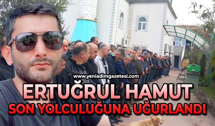 Ertuğrul Hamut son yolculuğuna uğurlandı