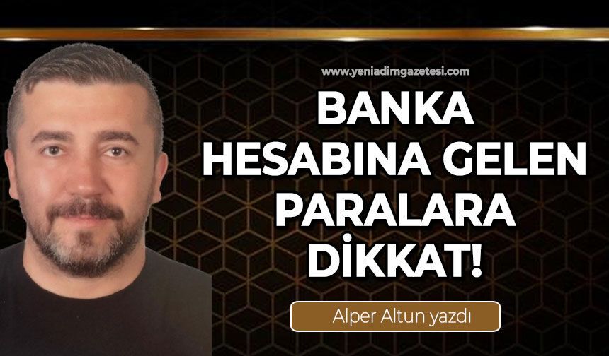 Banka hesabına gelen paralara dikkat!