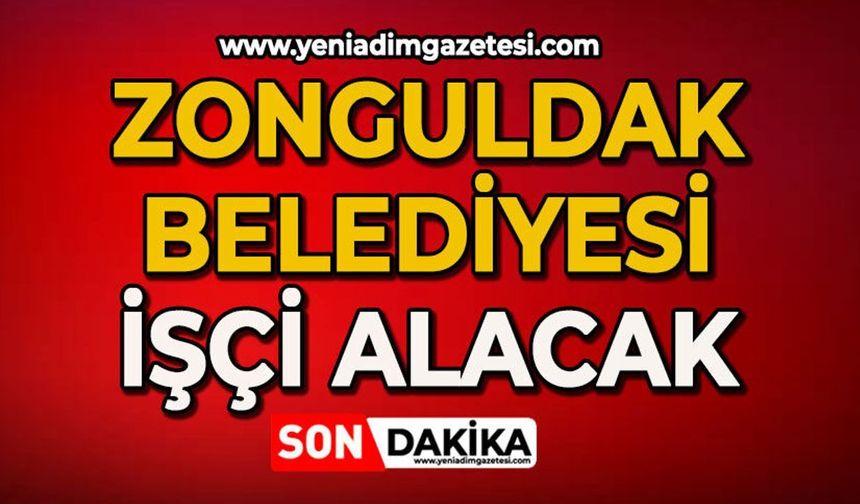 Zonguldak Belediyesi'nde alım var