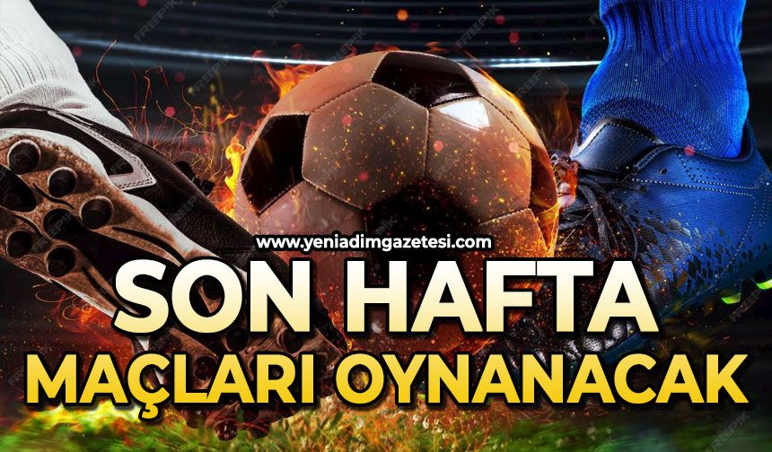 Son hafta maçları oynanacak