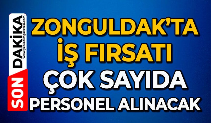 Zonguldak’ta iş fırsatı: Çok sayıda personel alınacak