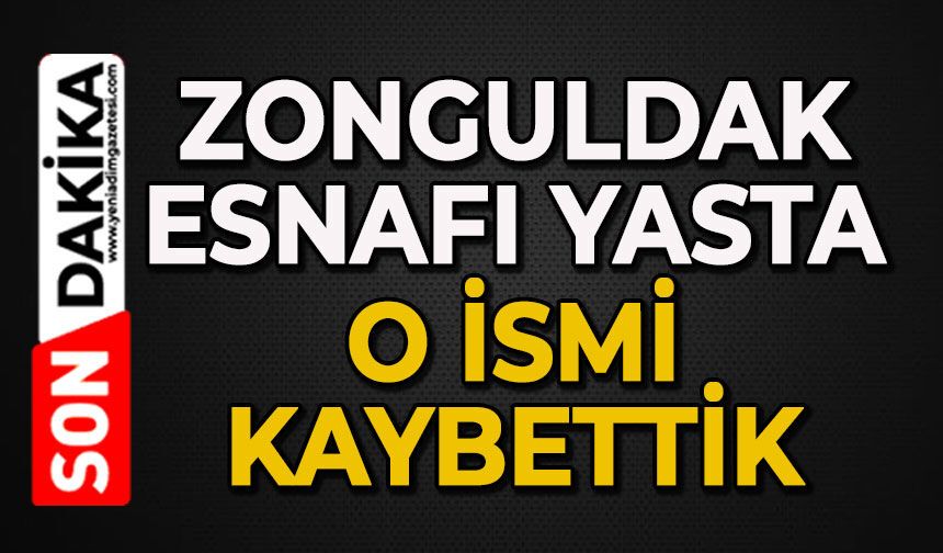 Zonguldak esnafı yasta: O ismi kaybettik