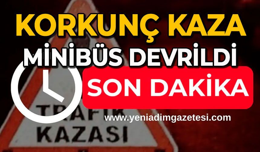 Korkunç kaza: Minibüs devrildi
