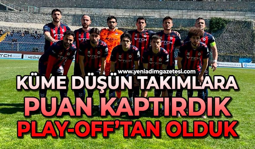 Küme düşün takımlara puan kaptırdık: Play-Off’tan olduk