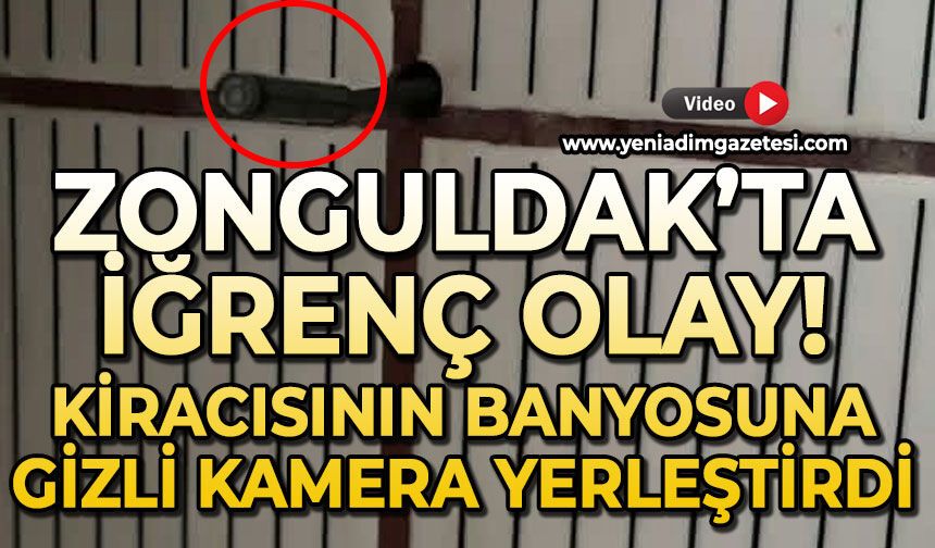 Zonguldak'ta iğrenç olay: Kiracısının banyosuna gizli kamera yerleştirdi