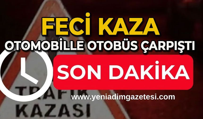 Otomobil ile otobüs çarpıştı