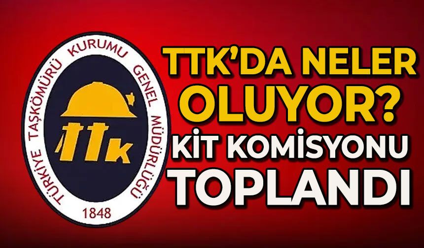 TTK'da neler oluyor? KİT Komisyonu toplandı