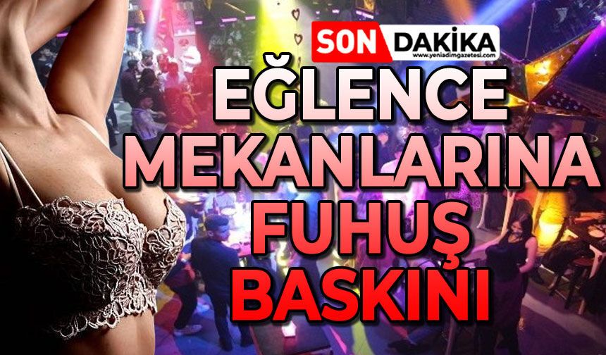 Eğlence mekanlarına uyuşturucu ve fuhuş baskını: Gözaltılar var
